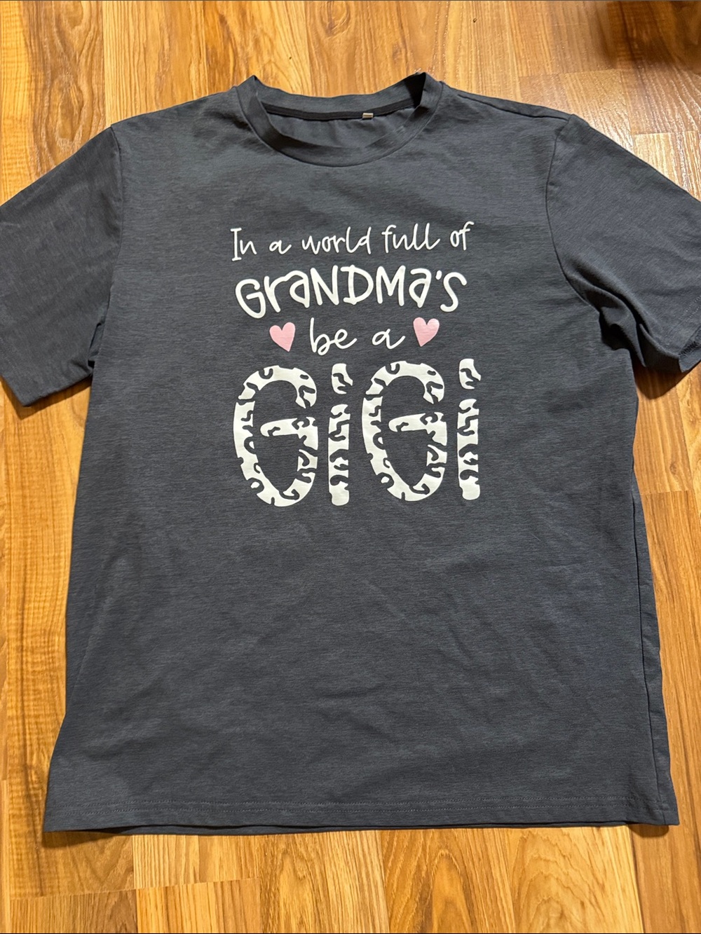 “In A World Full of Grandma’s Be A Gigi” 
T-shirt Medium